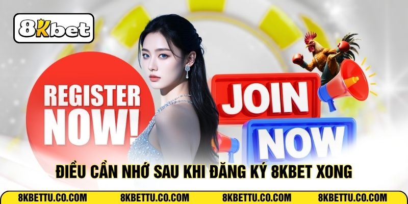Điều cần nhớ sau khi đăng ký 8KBET xong