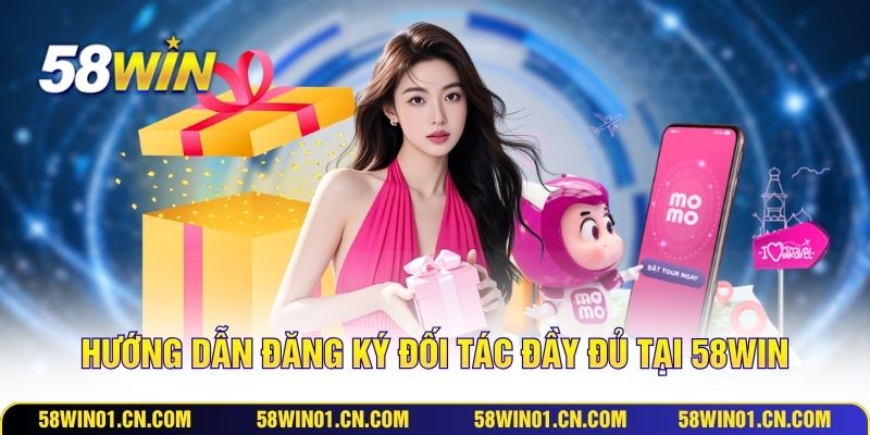 Hướng dẫn đăng ký đối tác đầy đủ tại 58WIN