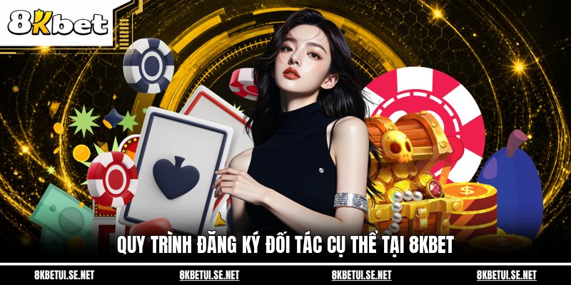 Quy trình đăng ký đối tác cụ thể tại 8KBET