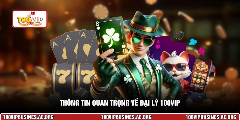 Thông tin quan trọng về đại lý 100VIP